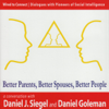Better Parents, Better Spouses, Better People - Daniel J. Siegel & Daniel Goleman