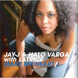 Make My Heart by Jay–J & Halo Varga With Latrice album reviews, ratings, credits