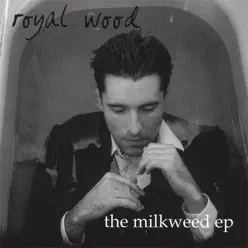 The Milkweed EP - Royal Wood The Milkweed EP - Royal Wood
