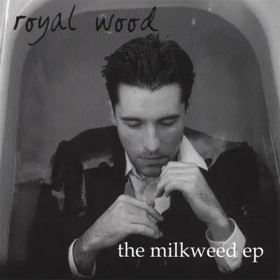 The Milkweed EP - Royal Wood