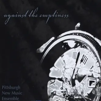 Against the Emptiness by Pittsburgh New Music Ensemble album reviews, ratings, credits