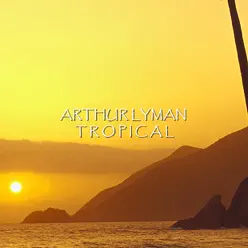 Tropical - Arthur Lyman Tropical - Arthur Lyman