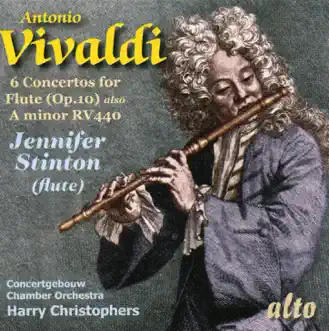 Vivaldi: 6 Concertos for Flute (Op. 10) & Concerto in A Minor for Flute, RV 440 by Jennifer Stinton, Concertgebouw Chamber Orchestra & Harry Christophers album reviews, ratings, credits