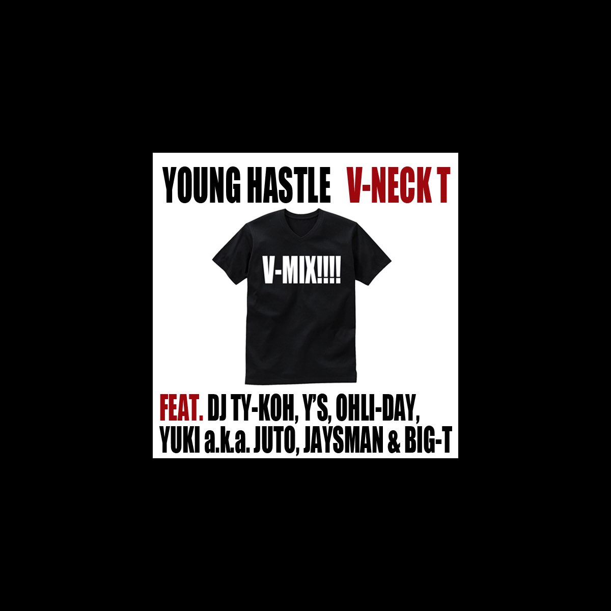 V Neck T V Mix Feat Dj Ty Koh Y S Ohli Day Yuki A K A Juto Jaysman Big T Ep By Young Hastle On Itunes