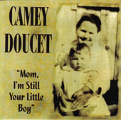 Mom je suis toujours ton petit garcon - Camey Doucet