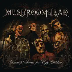 Beautiful Stories for Ugly Children - Mushroomhead
