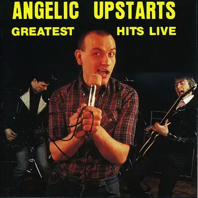 Greatest Hits Live - Angelic Upstarts Greatest Hits Live - Angelic Upstarts