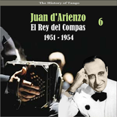 The History of Tango: El Rey del Compas (1951 - 1954), Vol. 6 - Juan D'Arienzo