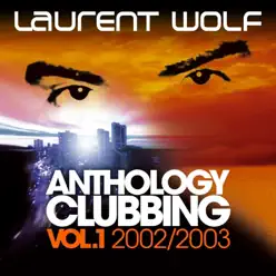 Anthology Clubbing (Vol. 1 : 2002 / 2003) - Laurent Wolf Anthology Clubbing (Vol. 1 : 2002 / 2003) - Laurent Wolf
