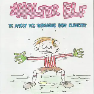 lataa albumi Walter Elf - Die Angst Des Tormanns Beim Elfmeter