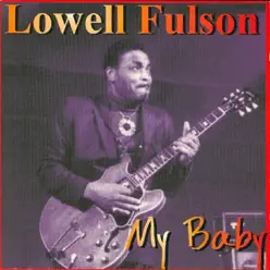 My Baby - Lowell Fulson My Baby - Lowell Fulson