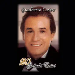 20 Grandes Exitos: Gualberto Castro - Gualberto Castro 20 Grandes Exitos: Gualberto Castro - Gualberto Castro