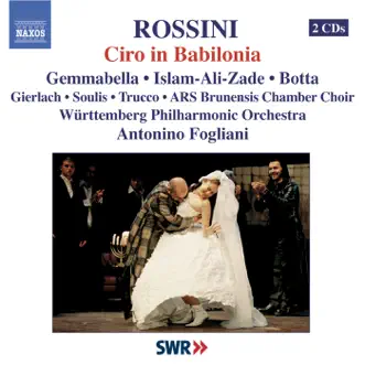 Rossini: Ciro in Babilonia by Antonino Fogliani, ARS Brunensis Chamber Choir & Wurttemberg Philharmonic Orchestra album reviews, ratings, credits