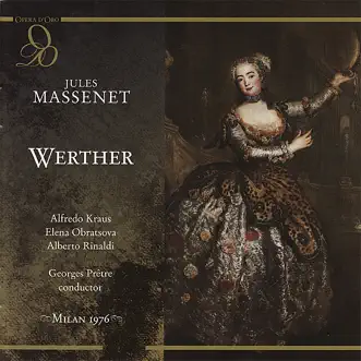 Massenet: Werther by Alfredo Kraus, Elena Obratsova, Alberto Rinaldi, Daniela Mazzuccato, Nicola Zaccaria, Walter Gullino, Giorgio Lormi, Orchestra del Teatro alla Scala di Milano, La Scala Chorus & Georges Prêtre album reviews, ratings, credits