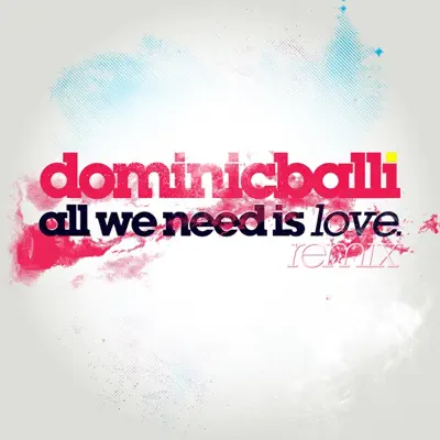 All We Need Is Love (Remix) [feat. Paul Wright] - Single - Dominic Balli