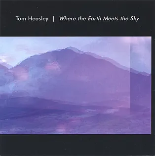 last ned album Tom Heasley - Where The Earth Meets The Sky