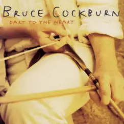 Dart to the Heart by Bruce Cockburn album reviews, ratings, credits