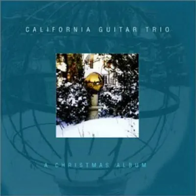 A Christmas Album - California Guitar Trio A Christmas Album - California Guitar Trio