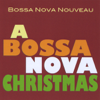 A Bossa Nova Christmas - Bossa Nova Nouveau
