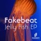 Jellyfish - Fakebeat lyrics