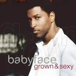 Grown & Sexy - Babyface