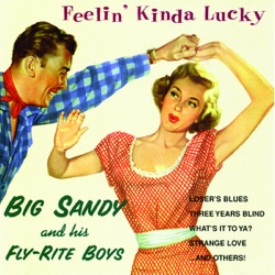 Big Sandy & His Fly-Rite Boys - Feelin' Kinda Lucky