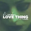 Stream & download Love Thing Remixes