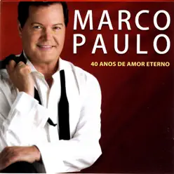 40 Anos de Amor Eterno - Marco Paulo