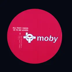 All That I Need Is to Be Loved - EP - Moby