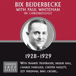 Complete Jazz Series 1928 - 1929 - Bix Beiderbecke Complete Jazz Series 1928 - 1929 - Bix Beiderbecke