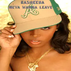 Neva Wanna Leave - Rasheeda Neva Wanna Leave - Rasheeda