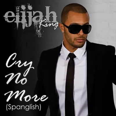 Cry No More (Spanglish Version) - Single - Elijah King