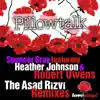 Pillow Talk (The Asad Rizvi Remixes) [feat Heather Johnson and Robert Owens] - Single album lyrics, reviews, download