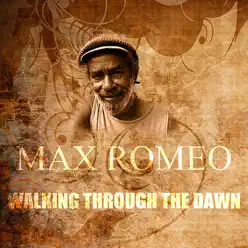 Walking Through the Dawn - Single - Max Romeo Walking Through the Dawn - Single - Max Romeo