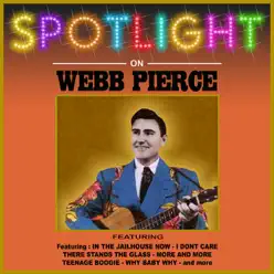 Spotlight On Webb Pierce - Webb Pierce