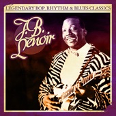 Legendary Bop, Rhythm & Blues Classics: J.B. Lenoir (Digitally Remastered) artwork