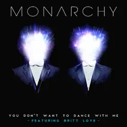 You Don't Want To Dance With Me (feat. Britt Love) - Monarchy