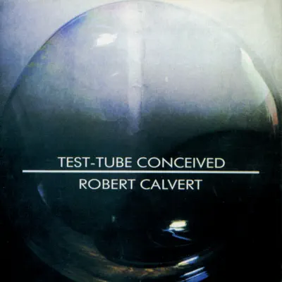 Test - Tube Conceived - Robert Calvert Test - Tube Conceived - Robert Calvert