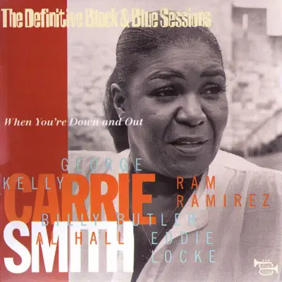 The Definitive Black & Blue Sessions: Carrie Smith - When You're Down and Out (1977) - Carrie Smith The Definitive Black & Blue Sessions: Carrie Smith - When You're Down and Out (1977) - Carrie Smith