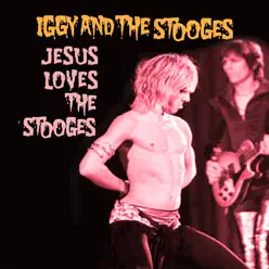 Jesus Loves The Stooges - Iggy & the Stooges