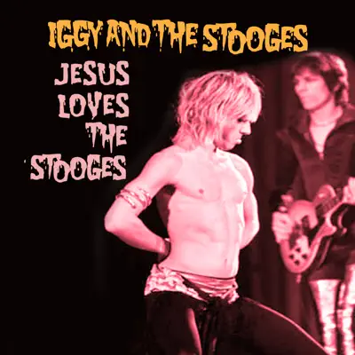 Jesus Loves The Stooges - Iggy & the Stooges Jesus Loves The Stooges - Iggy & the Stooges