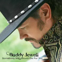 Somebody Who Would Die for You - Buddy Jewell