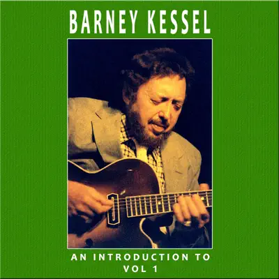 An Introduction to Barney Kessel, Vol. 1 - Barney Kessel An Introduction to Barney Kessel, Vol. 1 - Barney Kessel