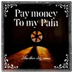 Another Day Comes - Pay Money To My Pain