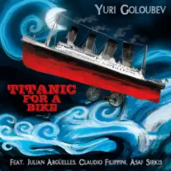 Titanic for a Bike (feat. Claudio Filippini, Asaf Sirkis & Julian Argüelles) by Yuri Goloubev album reviews, ratings, credits
