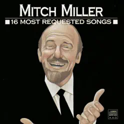 Mitch Miller: 16 Most Requested Songs - Mitch Miller