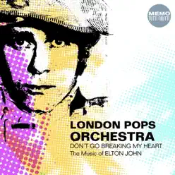 Don't Go Breaking My Heart - the Music of Elton John - London Pops Orchestra Don't Go Breaking My Heart - the Music of Elton John - London Pops Orchestra