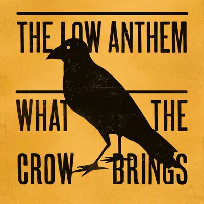 What the Crow Brings - The Low Anthem What the Crow Brings - The Low Anthem