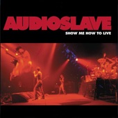 Audioslave - Show Me How to Live