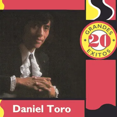 20 Grandes Exitos: Daniel Toro - Daniel Toro 20 Grandes Exitos: Daniel Toro - Daniel Toro